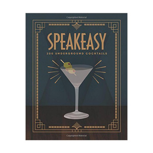 Speakeasy: 200 Underground Cocktails Book